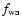 $f_{\rm wa}$