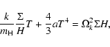\begin{displaymath}{k \over m_{\rm H} } {\Sigma \over H} T + {4 \over 3} a T^4 = \Omega_k^2 \Sigma H,
\end{displaymath}