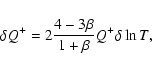 \begin{displaymath}\delta Q^+ = 2{4 - 3 \beta \over 1 + \beta }Q^+ \delta \ln T,
\end{displaymath}