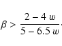 \begin{displaymath}\beta > {2 - 4 ~ w \over 5 -6.5 ~ w}\cdot
\end{displaymath}