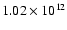$1.02\times 10^{12}$
