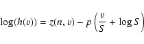 \begin{displaymath}\log(h(v))=z(n,v)-p\left(\frac{v}{S}+\log S\right)
\end{displaymath}