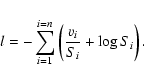 \begin{displaymath}l=-\sum_{i=1}^{i=n} \left(\frac{v_{i}}{S_{i}}+\log S_{i}\right).
\end{displaymath}