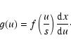 \begin{displaymath}g(u)=f\left(\frac{u}{s}\right) \frac{{\rm d}x}{{\rm d}u}\cdot
\end{displaymath}
