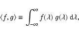 \begin{displaymath}%
\langle f,g \rangle \equiv \int_{-\infty}^\infty f(\lambda) ~
g(\lambda) ~ {\rm d}\lambda,
\end{displaymath}