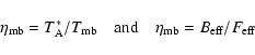 \begin{displaymath}\eta_{\rm mb}=T_{\rm A}^*/T_{\rm mb} \quad {\rm
and} \quad \eta_{\rm mb}=B_{\rm eff}/F_{\rm eff}
\end{displaymath}