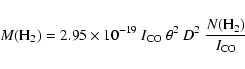\begin{displaymath}M({\rm H}_2) = 2.95 \times 10^{-19} ~ {I}_{\rm CO}~ \theta^2 ~ D^2 ~
\frac{N({\rm H}_2)}{{I}_{\rm CO}}
\end{displaymath}