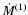 $\dot{M}^{(1)}$