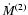 $\dot{M}^{(2)}$