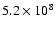 $5.2\times10^{8}$