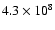 $4.3\times10^{8}$