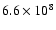 $6.6\times10^{8}$