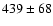 $439\pm68$
