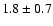 $1.8\pm0.7$