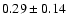 $0.29\pm0.14$