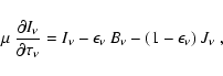 \begin{displaymath}\mu ~ {\partial I_\nu \over {\partial \tau_\nu}} = I_\nu
- \epsilon_\nu ~ B_\nu -(1-\epsilon_\nu)~ J_\nu ~ ,
\end{displaymath}