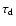 $\tau_{\rm d}$
