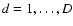 $d=1, \ldots, D$