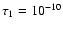 $\tau_1=10^{-10}$