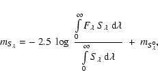 \begin{displaymath}m_{S_\lambda} = - ~ 2.5 ~ \log ~ {
\int \limits_0^\infty F_\l...
...^\infty S_\lambda ~ {\rm d}\lambda }
} ~ + ~ m_{S_\lambda^0} ,
\end{displaymath}