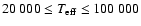 $20~000 \le T_{\rm eff}\le 100~000$