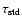 $\tau_{\rm std}$