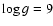 $\log g = 9$