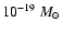 $10^{-19}~M_\odot$
