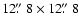 $12\hbox{$.\!\!^{\prime\prime}$ }8\times12\hbox{$.\!\!^{\prime\prime}$ }8$