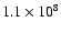 $1.1\times10^8$