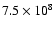 $7.5\times10^8$