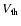 $V_{{\rm th}}$