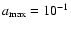 $a_{{\rm max}}=10^{-1}$