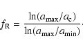 \begin{displaymath}%
f_{\rm R}=\frac{\ln(a_{{\rm max}}/a_{\rm c})}{\ln(a_{{\rm max}}/a_{{\rm min}})}\cdot
\end{displaymath}