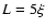 $L=5\xi$