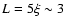 $L=5\xi\sim3$