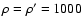$\rho=\rho'=1000$