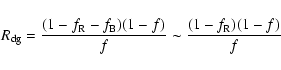 \begin{displaymath}%
R_{\rm dg} = \frac{(1-f_{\rm R}-f_{\rm B})(1-f)}{f} \sim \frac{(1-f_{\rm R})(1-f)}{f}
\end{displaymath}