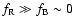 $f_{\rm R} \gg f_{\rm B} \sim 0$