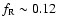 $f_{\rm R}\sim0.12$