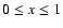 $0\leq x \leq 1$