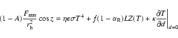 \begin{displaymath}%
(1-A) \frac{F_{{\rm sun}}}{r_{\rm h}^2} \cos z =
\eta \epsi...
...L Z(T)
+ \kappa \frac{\partial T}{\partial d}\biggr\vert_{d=0}
\end{displaymath}
