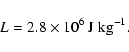\begin{displaymath}%
L=2.8\times10^{6}~ {\rm J~kg}^{-1}
.
\end{displaymath}