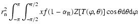 $\displaystyle r_{\rm n}^2 \int_{-\pi}^{\pi} \int_{-\pi/2}^{\pi/2} x f (1-\alpha_{\rm R})Z[T(\varphi,\theta)] \cos \theta {\rm d}\theta {\rm d}\varphi.$