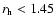 $r_{\rm h}<1.45$
