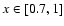 $x \in [0.7,1]$