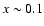 $x\sim0.1$