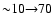 ${\sim} 10{\to} 70$