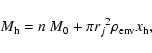\begin{displaymath}M_{\rm h}=n~M_0+\pi {r_j}^2\rho_{\rm env}x_{\rm h},
\end{displaymath}