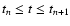 $t_n\leq t \leq t_{n+1}$